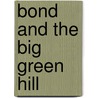 Bond And The Big Green Hill by Bridget Kendall