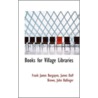 Books For Village Libraries door Frank James Burgayne