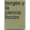 Borges y La Ciencia Ficcion door Carlos Abraham