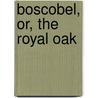 Boscobel, Or, the Royal Oak door William Harrison Ainsworth