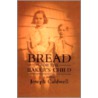 Bread for the Baker's Child by Joseph Caldwell