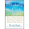 Breaking The Cycle Of Abuse by Beverly Engel