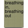Breathing In, Breathing Out by Ralph Fletcher