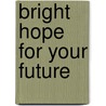 Bright Hope For Your Future door Heidi Hess Saxton