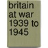 Britain At War 1939 To 1945