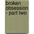 Broken Obsession - Part Two