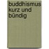 Buddhismus kurz und bündig