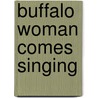 Buffalo Woman Comes Singing by Eagle Brooke Medicine