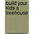 Build Your Kids a Treehouse