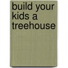 Build Your Kids a Treehouse door Charlie Self