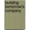 Building Tomorrow's Company door Philip Sadler