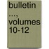 Bulletin ..., Volumes 10-12