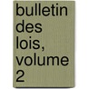 Bulletin Des Lois, Volume 2 by France