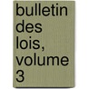 Bulletin Des Lois, Volume 3 by France