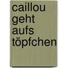 Caillou geht aufs Töpfchen by Joceline Sanschagrin