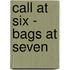 Call At Six - Bags At Seven
