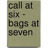 Call At Six - Bags At Seven by David L. Gordon