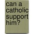 Can a Catholic Support Him?