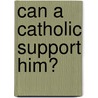 Can a Catholic Support Him? by Douglas W. Kmiec