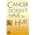 Cancer Doesn't Have To Hurt
