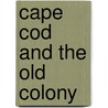 Cape Cod And The Old Colony door Albert Perry Brigham