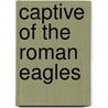 Captive of the Roman Eagles door Mary J. Tr Safford