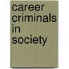 Career Criminals in Society door Matthew J. Delisi