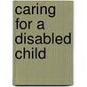 Caring For A Disabled Child door Abigail Knight