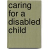 Caring For A Disabled Child by Abigail Knight