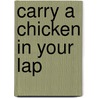 Carry A Chicken In Your Lap door R. William Ayres