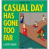 Casual Day Has Gone Too Far door Scott Adams