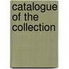 Catalogue Of The Collection door . Anonymous