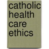 Catholic Health Care Ethics door Peter J. Cataldo
