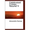 Celebrated Crimes, Volume V door pere Alexandre Dumas