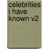Celebrities I Have Known V2