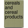 Cereals and Cereal Products door Ph.D. Dobraszczyk Bogdan J.