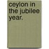Ceylon in the Jubilee Year.