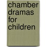 Chamber Dramas For Children door Louisa Powell MacDonald