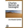 Charles Darwin As Geologist door Sir Archibald Geikie
