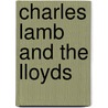 Charles Lamb And The Lloyds by E. Lucas