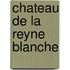 Chateau de La Reyne Blanche