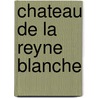 Chateau de La Reyne Blanche door Lonce Destremx De Saint-Christol