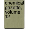 Chemical Gazette, Volume 12 door Onbekend