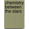 Chemistry Between The Stars door Richard Gammon