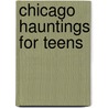 Chicago Hauntings for Teens door Jim Graczyk