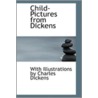 Child-Pictures From Dickens by With Illustrations by Charles Dickens