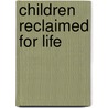 Children Reclaimed for Life door Godfrey Holden Pike