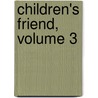 Children's Friend, Volume 3 door Berquin