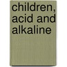 Children, Acid and Alkaline door Thomas Cation Duncan
