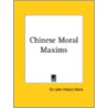 Chinese Moral Maxims (1910) by Sir John Francis Davis